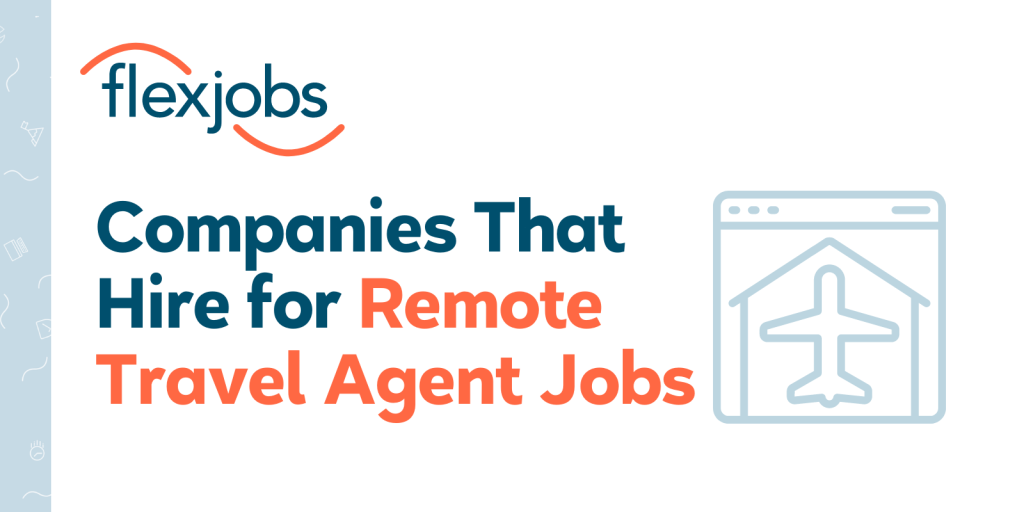 Picture of: Companies That Hire for Remote Travel Agent Jobs  FlexJobs