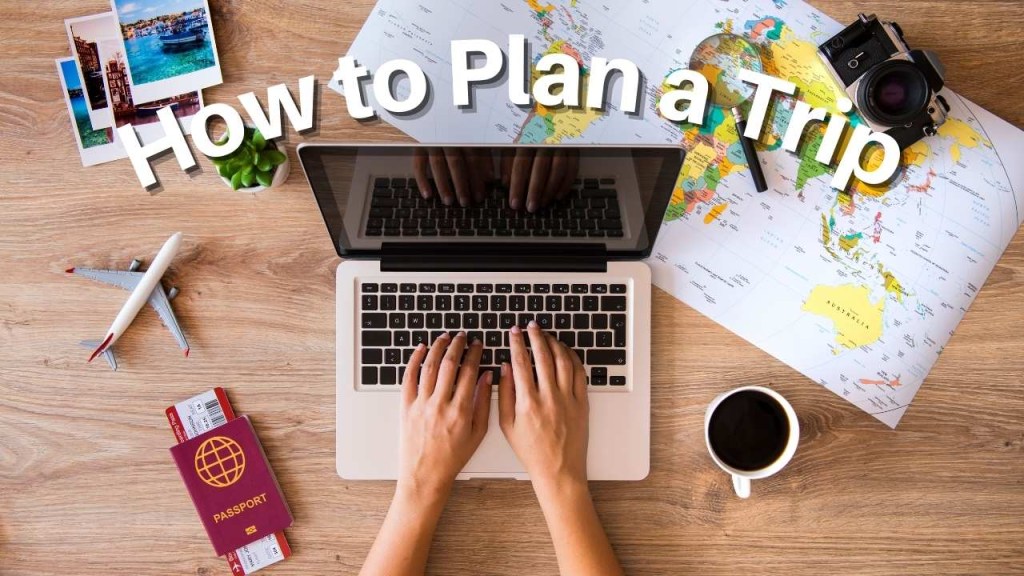 Picture of: How To Plan A Trip Like A Pro: Time & Money Saving Travel Planning